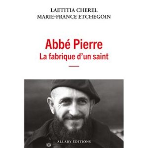 Abbé Pierre- La fabrique d’un saint