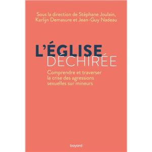 L’Église déchirée. Comprendre et traverser la crise des agressions sexuelles sur mineurs